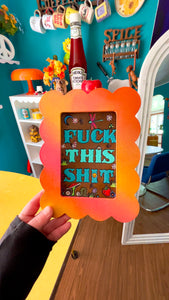 Fuck This Shit - Scalloped Frame