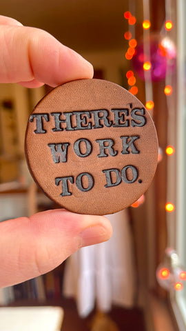 THERE'S WORK TO DO Pin