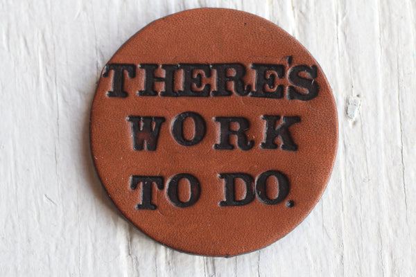 THERE'S WORK TO DO Pin